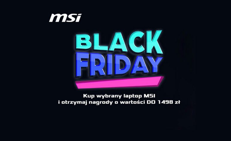  Kup laptopa, zgarnij upominki – MSI rusza z Black Friday